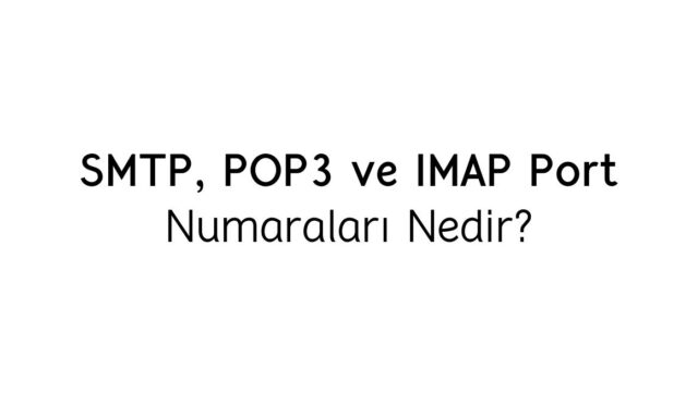 SMTP, POP3 ve IMAP protokollerinin port numaralarını gösteren tablo.